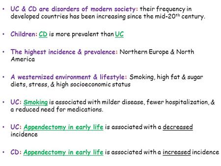 UC & CD are disorders of modern society: their frequency in developed countries has been increasing since the mid-20 th century. Children: CD is more prevalent.