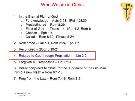 R. Henderson 2/03/08 Lesson # 5 1 1.In the Eternal Plan of God a.Foreknowledge – Acts 2:23, 1Pet 1:2&20 b.Predestinated – Rom 8:29 c.Elect of God – 1Thess.