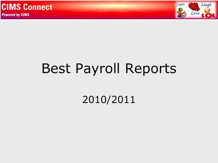 Best Payroll Reports 2010/2011. Assignment Reports Payroll Assignment/HR Position Compare EIS.997 Run each payroll to make sure payroll assignments (PAY.345)