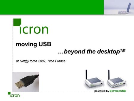Moving USB …beyond the desktop TM at 2007, Nice France powered by ExtremeUSB.