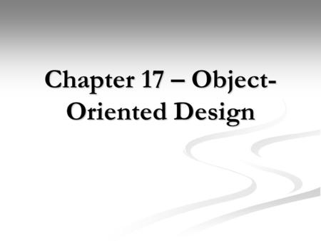 Chapter 17 – Object- Oriented Design. Chapter Goals To learn about the software life cycle To learn about the software life cycle To learn how to discover.