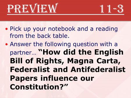 Preview 11-3 Pick up your notebook and a reading from the back table. Answer the following question with a partner… “How did the English Bill of Rights,