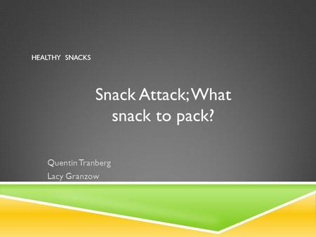 HEALTHY SNACKS Quentin Tranberg Lacy Granzow Snack Attack; What snack to pack?