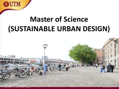 Master of Science (SUSTAINABLE URBAN DESIGN). SYNOPSIS THE ONLY INNOVATION FOCUSSED MASTERS BY COURSE WORK THAT ADDRESSES CURRENT LOCAL AND GLOBAL SUSTAINABLE.