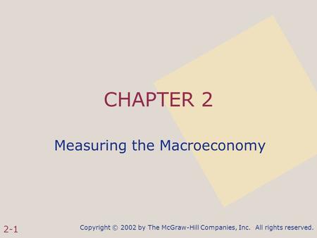 Copyright © 2002 by The McGraw-Hill Companies, Inc. All rights reserved. 2-1 CHAPTER 2 Measuring the Macroeconomy.
