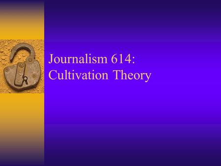 Journalism 614: Cultivation Theory. The ‘ core ’ of cultivation Level of television viewing Beliefs about the world.