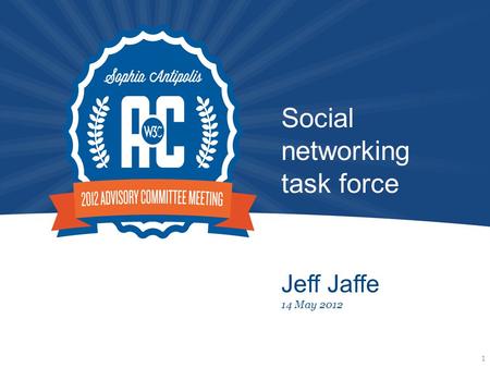 Social networking task force Jeff Jaffe 14 May 2012 1.