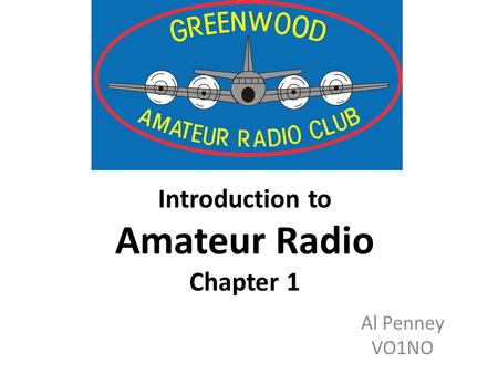 Introduction to Amateur Radio Chapter 1 Al Penney VO1NO.