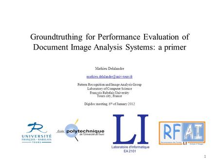 Groundtruthing for Performance Evaluation of Document Image Analysis Systems: a primer Mathieu Delalandre Pattern Recognition.