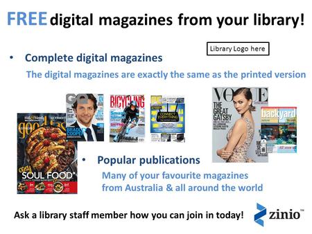 FREE digital magazines from your library! Complete digital magazines Popular publications Ask a library staff member how you can join in today! The digital.