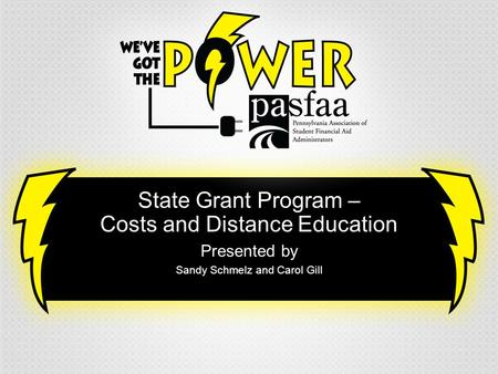 State Grant Program – Costs and Distance Education Presented by Sandy Schmelz and Carol Gill.