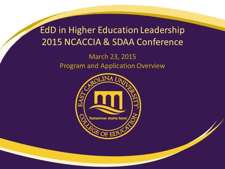 EdD in Higher Education Leadership 2015 NCACCIA & SDAA Conference March 23, 2015 Program and Application Overview.