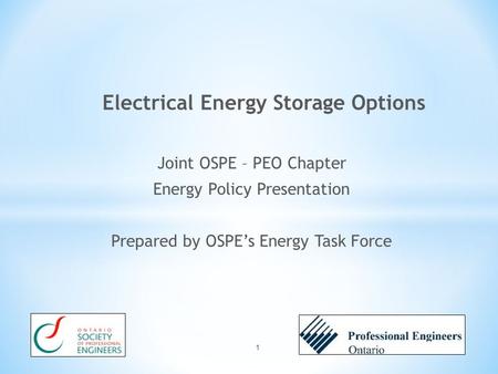 Joint OSPE – PEO Chapter Energy Policy Presentation Prepared by OSPE’s Energy Task Force 1.