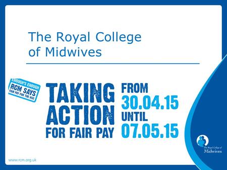 The Royal College of Midwives. RCM members employed in the HSC in Northern Ireland voted yes to both strike action and action short of a strike.