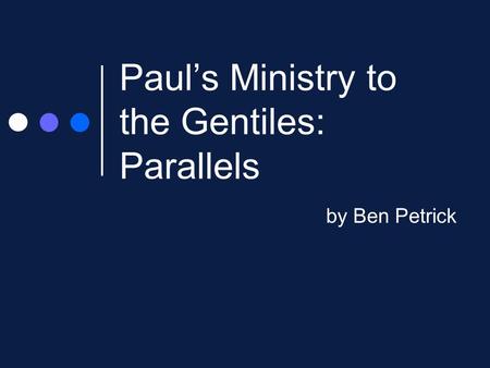 Paul’s Ministry to the Gentiles: Parallels by Ben Petrick.