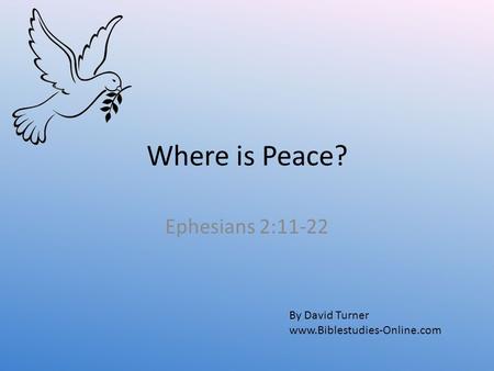 Where is Peace? Ephesians 2:11-22 By David Turner