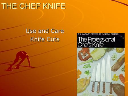 THE CHEF KNIFE Use and Care Knife Cuts.