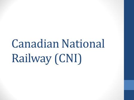 Canadian National Railway (CNI). Background Founded in 1918 by the Canadian gov’t Deregulation of 1980 Headquartered in Montreal, Quebec Largest railway.