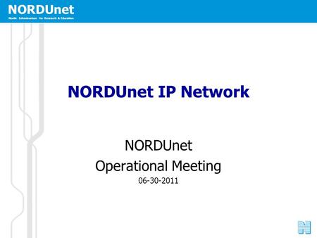 NORDUnet Nordic Infrastructure for Research & Education NORDUnet IP Network NORDUnet Operational Meeting 06-30-2011.