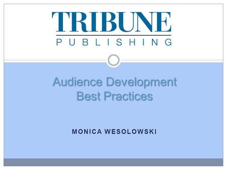 MONICA WESOLOWSKI Audience Development Best Practices Audience Development Best Practices.