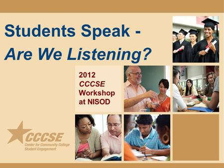 Students Speak - Are We Listening? 2012 CCCSE Workshop at NISOD.