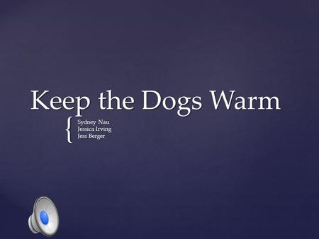 { Keep the Dogs Warm Sydney Nau Jessica Irving Jess Berger.