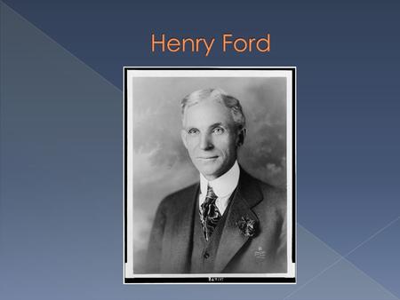 Henry Ford!!! Henry was born on July 30 th, 1863. His parents names were Mary and William. He was born in Dearborn Michigan.