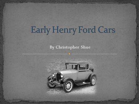 Early Henry Ford Cars By Christopher Shue.