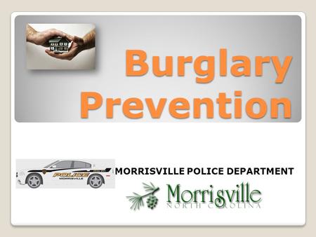 Burglary Prevention MORRISVILLE POLICE DEPARTMENT.