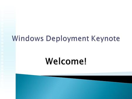 Welcome!.  Plan it – Practice it.  Floppy disks  Winnt /b  Answer files  Remote Installation services  Ghost (imaging)  ImageX and MDT2010.