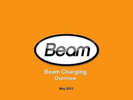 Beam Charging Overview May 2012. 2 The EV Market Then: Then: Henry Ford creates market for automobiles and combustion engines…. Now: Now: Nissan ignites.