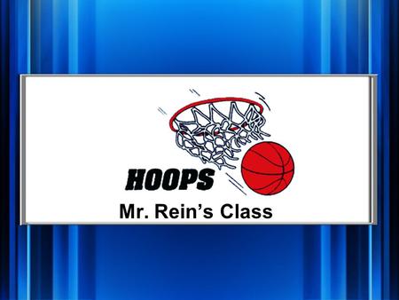 Mr. Rein’s Class Hoops Vocab Definitions Fill in the ___ True or False Random Q 1 pt. Q 2 pt. Q 3 pt. Q 4 pt. Q 5 pt. Q 1 pt. Q 2 pt. Q 3 pt. Q 4 pt.