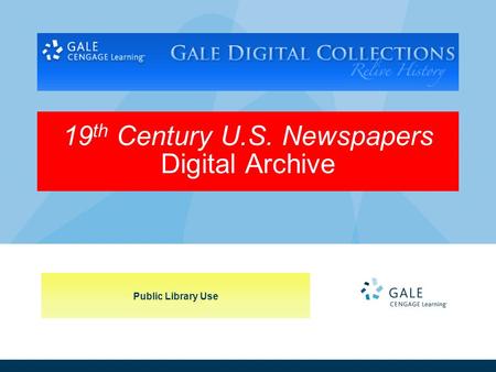 Public Library Use 19 th Century U.S. Newspapers Digital Archive.