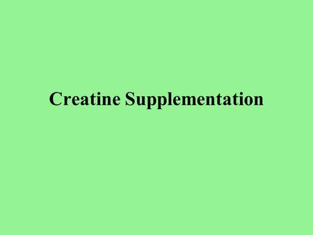 Creatine Supplementation. What is Creatine? Naturally occurring constituent found in food Also synthesized in the kidneys, liver, and pancreas from amino.
