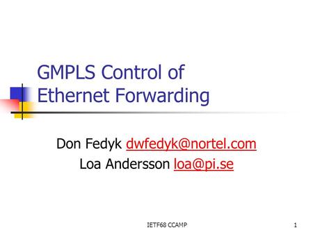 IETF68 CCAMP1 GMPLS Control of Ethernet Forwarding Don Fedyk Loa Andersson