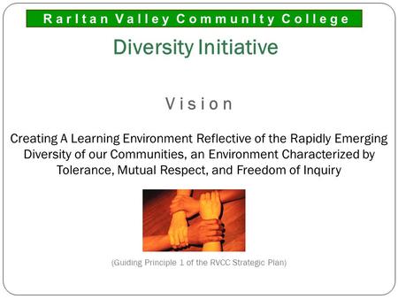 V i s i o n Creating A Learning Environment Reflective of the Rapidly Emerging Diversity of our Communities, an Environment Characterized by Tolerance,