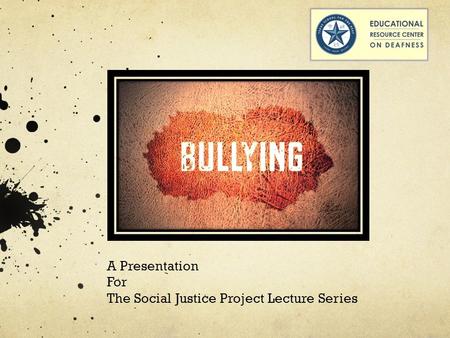 A Presentation For The Social Justice Project Lecture Series.