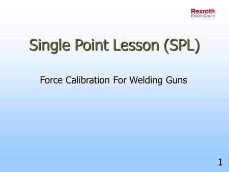 Single Point Lesson (SPL) Force Calibration For Welding Guns 1.