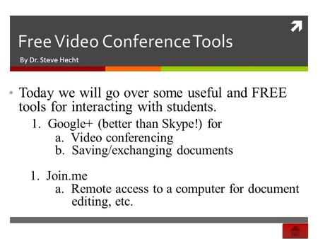  Free Video Conference Tools By Dr. Steve Hecht Today we will go over some useful and FREE tools for interacting with students. 1. Google+ (better than.