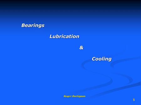 Bearings Lubrication & Cooling Roger Bortignon.