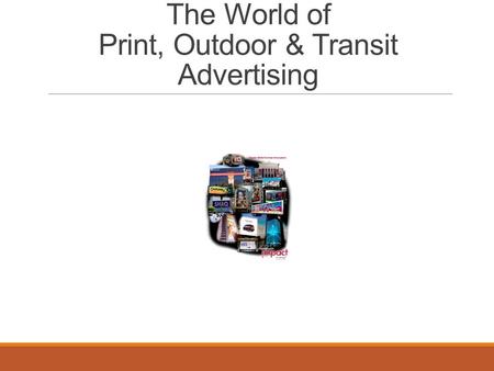 The World of Print, Outdoor & Transit Advertising.