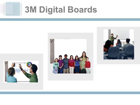 3M Digital Boards. INTRODUCING New Digital Annotation Products for the classroom, meeting room or training room.