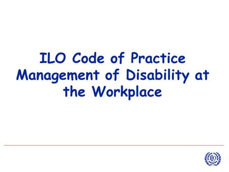 ILO Code of Practice Management of Disability at the Workplace.