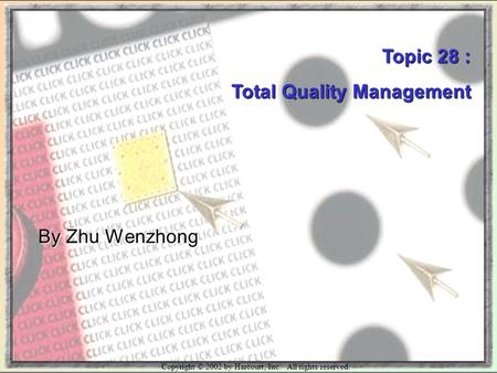 Copyright © 2002 by Harcourt, Inc. All rights reserved. Topic 28 : Total Quality Management By Zhu Wenzhong.