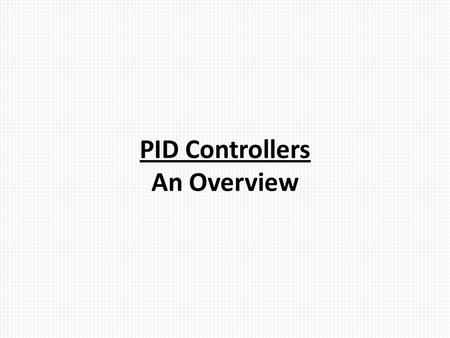 PID Controllers An Overview. PID “Actions” The PID controller has three actions. Each of these has its own purpose: 1.P-Action is infinitely sensible.