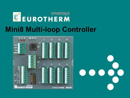 Mini8 Multi-loop Controller. 2 Eurotherm Business Group Mini 8 – What is it? Multi-loop(4,8,16) PID controller 8-32 Channel data acquisition Design targeted.
