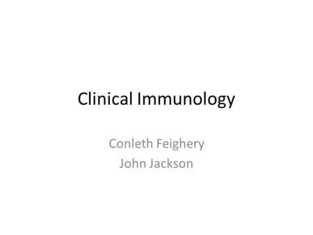 Clinical Immunology Conleth Feighery John Jackson.