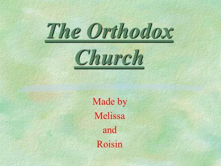 The Orthodox Church Made by Melissa and Roisin. Differences §Western Church §The Pope is the descendant of St Peter and therefore is the Head of the Church.