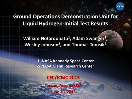 William Notardonato 1, Adam Swanger 1, Wesley Johnson 2, and Thomas Tomsik 2 1 -NASA Kennedy Space Center 2- NASA Glenn Research Center Ground Operations.