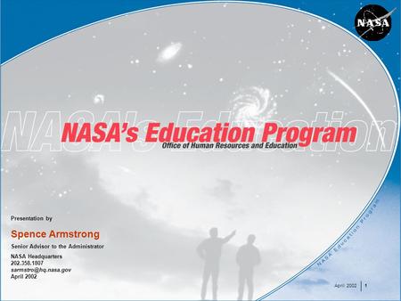 April 20021 Presentation by Spence Armstrong Senior Advisor to the Administrator NASA Headquarters 202.358.1807 April 2002 April 20021.